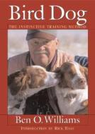Bird Dog: The Instinctive Training Method di Ben O. Williams edito da Willow Creek Press