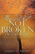 Bruised But Not Broken in Despair di Jasmin O. Brown edito da XULON PR
