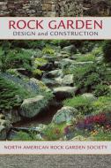 Rock Garden Design and Construction di North American Rock Garden Society edito da Timber Press