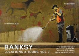 Banksy Locations & Tours, Volume 2: A Collection of Graffiti Locations and Photographs from Around the UK di Martin Bull edito da PM PR