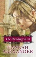 The Wedding Kiss di Hannah Alexander edito da Center Point