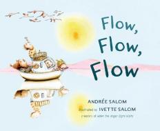 Flow, Flow, Flow di Andree Salom, Ivette Salom edito da Wisdom Publications,U.S.