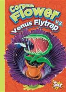 Corpse Flower vs. Venus Flytrap di Eric Braun edito da BLACK RABBIT BOOKS