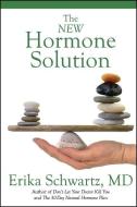 The New Hormone Solution di Erika Schwartz edito da POST HILL PR
