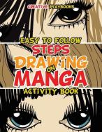 Easy To Follow Steps On Drawing Manga Activity Book di Creative Playbooks edito da Creative Playbooks