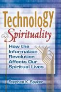 Technology & Spirituality: How the Information Revolution Affects Our Spiritual Lives di Stephen K. Spyker edito da SKYLIGHT PATHS