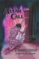 Altar Call: I Come Boldly to Your Throne of Grace Vol. 2 di Gwarmekia Sturdivant edito da BOOKBABY