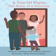 A Vow of Purity: The Story of a Princess di Johnnie Johnson, Christina Johnson edito da FIDELIS PUB