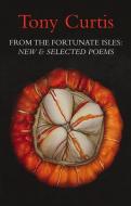 From the Fortunate Isles: New and Selected Poems di Tony Curtis edito da SEREN BOOKS