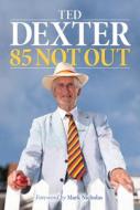 85 Not Out! di Ted Dexter edito da Quiller Publishing Ltd
