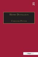 Henri Dutilleux di Caroline Potter edito da Taylor & Francis Ltd