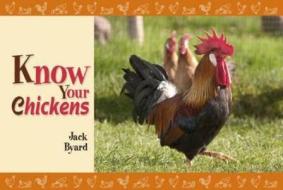 Know Your Chickens di Jack Byard edito da Fox Chapel Publishers International