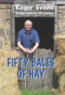 Fifty Bales of Hay di Roger Evans edito da Merlin Unwin Books