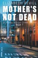 Mother's Not Dead di Elizabeth Revill edito da MIRADOR PUB