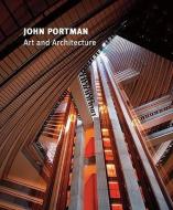 John Portman: Art and Architecture edito da HIGH MUSEUM OF ART