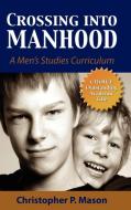 Crossing Into Manhood: A Men's Studies Curriculum di Christopher P. Mason edito da CAMBRIA PR