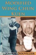 Modified Wing Chun Kuen di John A. Douvillier edito da Turtle Press