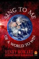 Sing to Me of a World to Win di Henry Howard edito da VAGABOND BOOKS