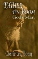 Father Ten Boom, God's Man di Corrie Ten Boom edito da Lighthouse Trails Publishing