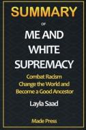 Summary Of Me And White Supremacy di Press Made Press edito da Ona Lawal