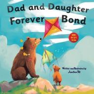 Dad and Daughter Forever Bond di Jonathan Hill edito da HarbourHouse Press LTD