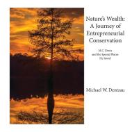 Nature's Wealth: A Journey Of Entreprene di MICHAEL W. DENTZAU edito da Lightning Source Uk Ltd