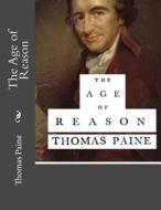 The Age of Reason di Thomas Paine edito da Createspace Independent Publishing Platform