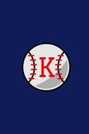 K: Baseball Monogram Initial 'k' Notebook: (6 X 9) Daily Planner, Lined Daily Journal for Writing, 100 Pages, Durable Mat di Primary Journal, Monogram Journal edito da Createspace Independent Publishing Platform