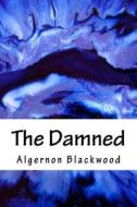The Damned di Algernon Blackwood edito da Createspace Independent Publishing Platform