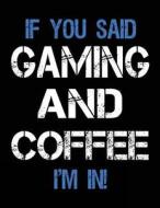 If You Said Gaming and Coffee I'm in: Sketch Books for Kids - 8.5 X 11 di Dartan Creations edito da Createspace Independent Publishing Platform