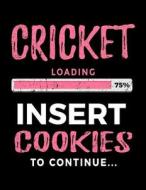 Cricket Loading 75% Insert Cookies to Continue: Unlined Notebook 8.5 X 11 - Birthday Gifts for Cricket Players V2 di Dartan Creations edito da Createspace Independent Publishing Platform