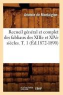 Recueil General Et Complet Des Fabliaux Des Xiiie Et Xive Siecles. T. 1 (Ed.1872-1890) di Sans Auteur edito da Hachette Livre - Bnf