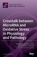 Crosstalk between MicroRNA and Oxidative Stress in Physiology and Pathology edito da MDPI AG