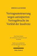 Vertragsumsteuerung wegen antizipierten Vertragsbruchs im Vorfeld der Insolvenz di Bernd Galneder edito da Mohr Siebeck GmbH & Co. K