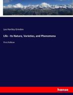 Life - Its Nature, Varieties, and Phenomena di Leo Hartley Grindon edito da hansebooks