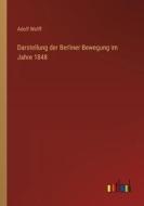Darstellung der Berliner Bewegung im Jahre 1848 di Adolf Wolff edito da Outlook Verlag