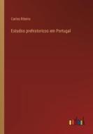 Estudos prehistoricos em Portugal di Carlos Ribeiro edito da Outlook Verlag