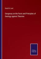 Geognosy on the Facts and Principles of Geology against Theories di David N. Lord edito da Salzwasser Verlag