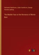 The Marble Faun or the Romance of Monte Beni di Nathaniel Hawthorne, Julian Hawthorne, George Parsons Lathrop edito da Outlook Verlag