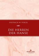 Die Herren Der Hanse di Poeck Dietrich W. Poeck edito da Peter Lang GmbH, Internationaler Verlag Der Wissenschaften