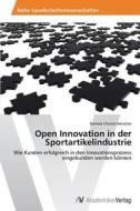 Open Innovation in der Sportartikelindustrie di Daniela Christa Hielscher edito da AV Akademikerverlag