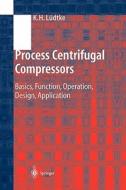 Process Centrifugal Compressors di Klaus H. Lüdtke edito da Springer Berlin Heidelberg