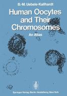 Human Oocytes and Their Chromosomes di B. -M. Uebele-Kallhardt edito da Springer Berlin Heidelberg