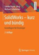 Solidworks - Kurz Und Bundig di Michael Schabacker edito da Springer Vieweg