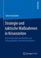 Strategie und taktische Maßnahmen in Krisenzeiten di Sabine Katzdobler edito da Gabler, Betriebswirt.-Vlg