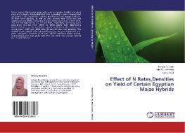 Effect of N Rates,Densities on Yield of Certain Egyptian Maize Hybrids di Tahany Noreldin, Adel EL-Hassanin, Fatma Nofal edito da LAP LAMBERT Academic Publishing