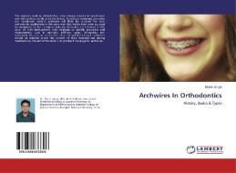 Archwires In Orthodontics di Singla Ritesh edito da Lap Lambert Academic Publishing