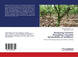 Analyzing Farmers' Perception Towards Accessibility of fertilizers di Jephthah Akowuah F. Aidoo, Emmanuel Nii-Armah edito da LAP Lambert Academic Publishing