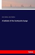 A ballade of the Scottysshe kynge di John Ashton, John Skelton edito da hansebooks