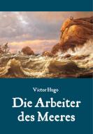 Die Arbeiter des Meeres - Ein Klassiker der maritimen Literatur di Victor Hugo edito da Books on Demand